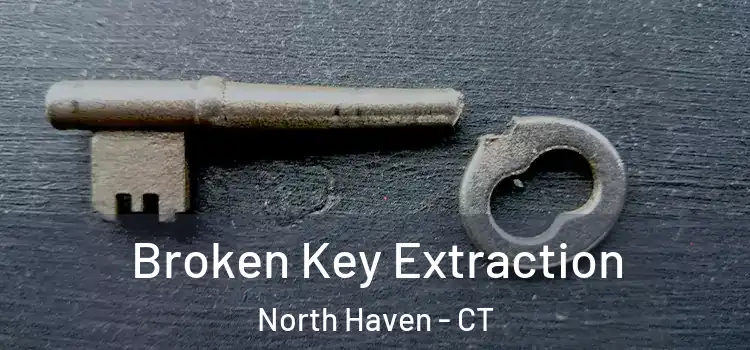 Broken Key Extraction North Haven - CT