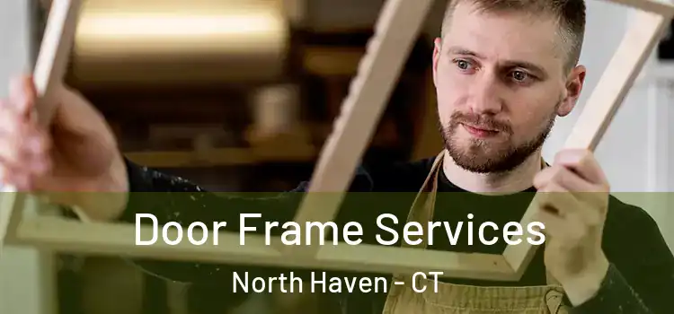 Door Frame Services North Haven - CT