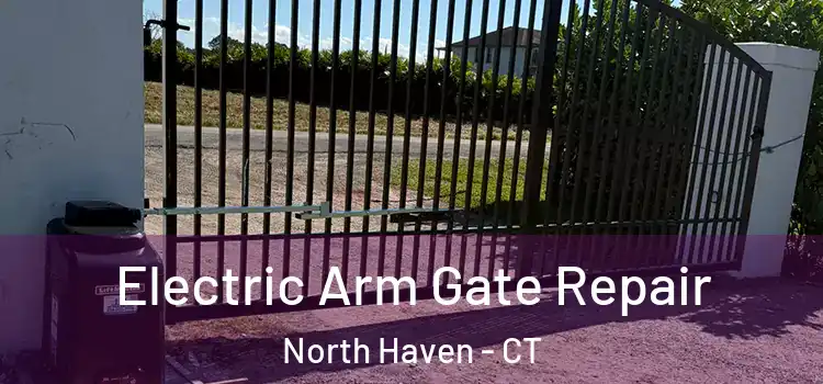 Electric Arm Gate Repair North Haven - CT