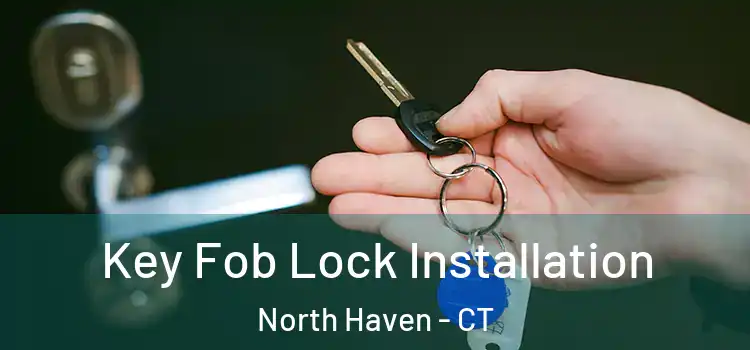 Key Fob Lock Installation North Haven - CT