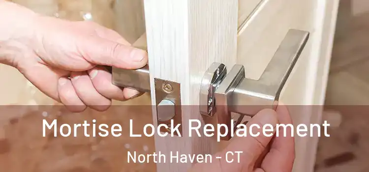 Mortise Lock Replacement North Haven - CT