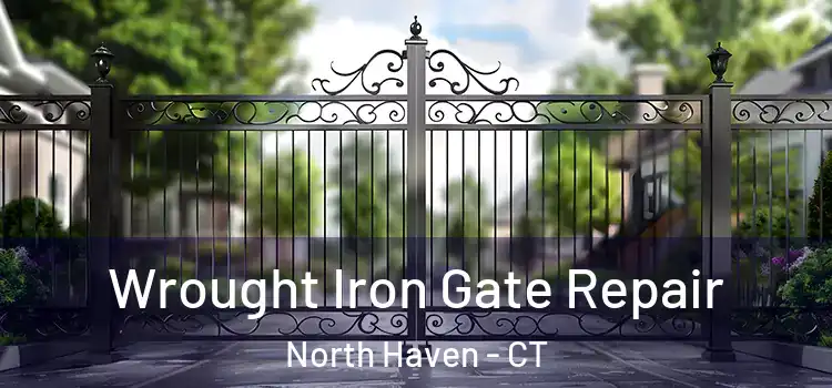 Wrought Iron Gate Repair North Haven - CT